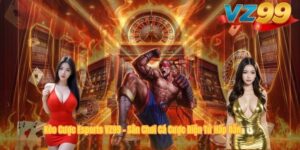 Kèo Cược Esports VZ99 – Sân Chơi Cá Cược Điện Tử Hấp Dẫn